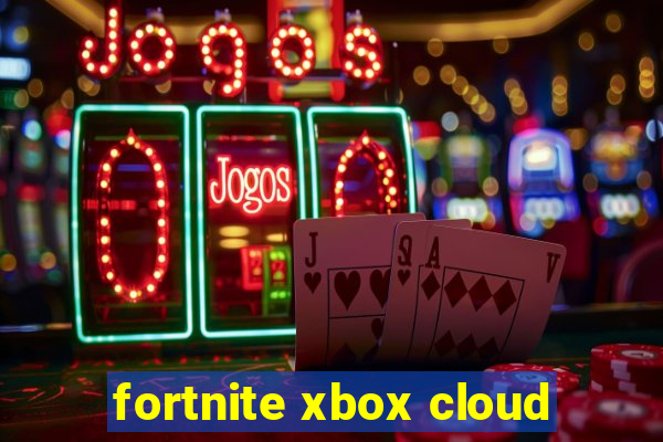 fortnite xbox cloud